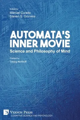 Der innere Film der Automaten: Wissenschaft und Philosophie des Geistes - Automata's Inner Movie: Science and Philosophy of Mind