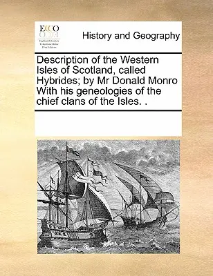 Beschreibung der westlichen Inseln von Schottland, genannt Hybriden; von MR Donald Monro mit seinen Geneologien der wichtigsten Clans der Inseln. . - Description of the Western Isles of Scotland, Called Hybrides; By MR Donald Monro with His Geneologies of the Chief Clans of the Isles. .
