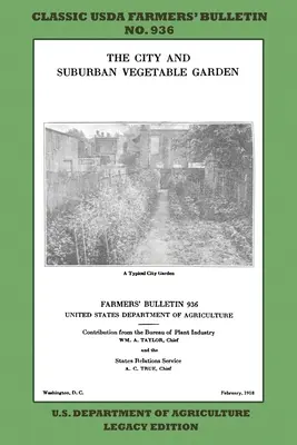 The City and Suburban Vegetable Garden (Legacy Edition): Das klassische USDA Farmers' Bulletin Nr. 936 mit Tipps und traditionellen Methoden für nachhaltige G - The City and Suburban Vegetable Garden (Legacy Edition): The Classic USDA Farmers' Bulletin No. 936 With Tips And Traditional Methods In Sustainable G