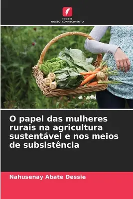 O papel das mulheres rurais na agricultura sustentvel e nos meios de subsistncia