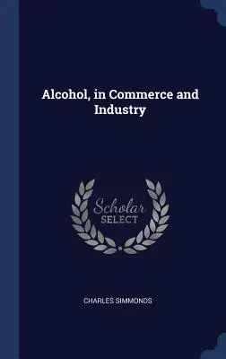 Alkohol, in Handel und Industrie - Alcohol, in Commerce and Industry