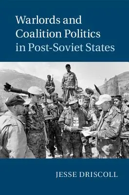 Warlords und Koalitionspolitik in den postsowjetischen Staaten - Warlords and Coalition Politics in Post-Soviet States