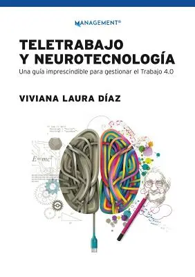 Teletrabajo y neurotecnologa: Ein unverzichtbarer Leitfaden für die Verwaltung der Arbeit 4.0 - Teletrabajo y neurotecnologa: Una gua imprescindible para gestionar el trabajo 4.0