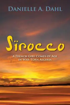 Schirokko: Ein französisches Mädchen wird im kriegsgebeutelten Algerien erwachsen - Sirocco: A French Girl Comes of Age in War-Torn Algeria