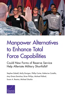 Personelle Alternativen zur Verbesserung der Gesamtkapazitäten der Streitkräfte: Könnten neue Formen des Reservedienstes helfen, militärische Engpässe zu überwinden? - Manpower Alternatives to Enhance Total Force Capabilities: Could New Forms of Reserve Service Help Alleviate Military Shortfalls?