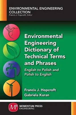 Wörterbuch der technischen Begriffe und Ausdrücke der Umwelttechnik: Englisch-Polnisch und Polnisch-Englisch - Environmental Engineering Dictionary of Technical Terms and Phrases: English to Polish and Polish to English