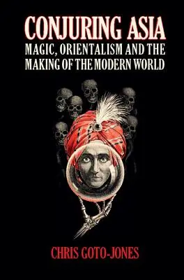 Die Beschwörung Asiens: Magie, Orientalismus und die Entstehung der modernen Welt - Conjuring Asia: Magic, Orientalism, and the Making of the Modern World