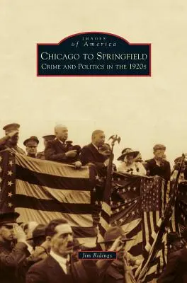 Von Chicago nach Springfield: Kriminalität und Politik in den 1920er Jahren - Chicago to Springfield: Crime and Politics in the 1920s