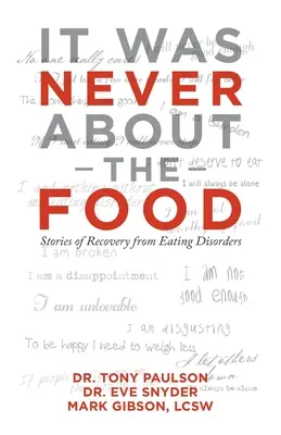 Es ging nie um das Essen: Geschichten über die Genesung von Essstörungen - It Was Never About the Food: Stories of Recovery from Eating Disorders