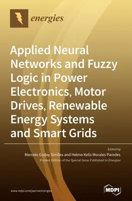 Angewandte neuronale Netze und Fuzzy-Logik in der Leistungselektronik, Motorantriebe, erneuerbare Energiesysteme und intelligente Netze - Applied Neural Networks and Fuzzy Logic in Power Electronics, Motor Drives, Renewable Energy Systems and Smart Grids