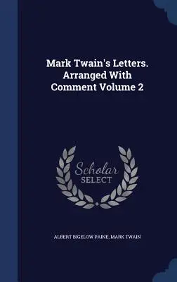 Mark Twain's Briefe. Arrangiert und kommentiert Band 2 - Mark Twain's Letters. Arranged With Comment Volume 2