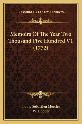 Memoiren des Jahres zweitausendfünfhundert V1 (1772) - Memoirs Of The Year Two Thousand Five Hundred V1 (1772)