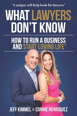 Was Anwälte nicht wissen: Wie man ein Unternehmen führt und das Leben zu lieben beginnt - What Lawyers Don't Know: How to Run a Business and Start Loving Life