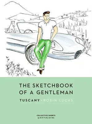 Das Skizzenbuch eines Gentleman: Toskana - The Sketchbook of a Gentleman: Tuscany
