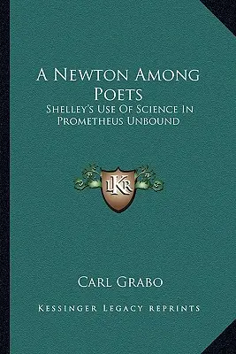 Ein Newton unter den Dichtern: Shelleys Verwendung der Wissenschaft in Prometheus Unbound - A Newton Among Poets: Shelley's Use Of Science In Prometheus Unbound