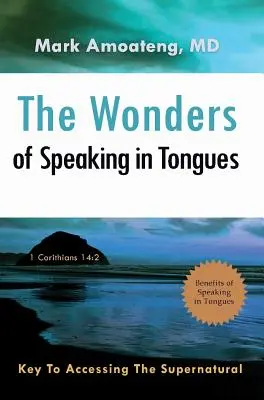 Die Wunder der Zungenrede: Der Schlüssel zum Zugang zum Übernatürlichen - The Wonders of Speaking in Tongues: Key To Accessing The Supernatural