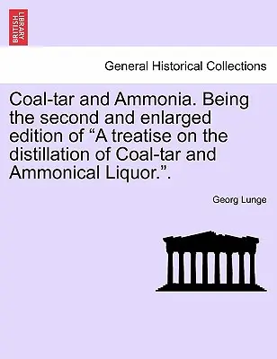 Steinkohlenteer und Ammoniak. Zweite und erweiterte Auflage von A treatise on the distillation of Coal-tar and Ammonical Liquor.“. - Coal-tar and Ammonia. Being the second and enlarged edition of A treatise on the distillation of Coal-tar and Ammonical Liquor.