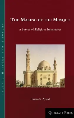 Die Entstehung der Moschee: Ein Überblick über die religiösen Imperative - The Making of the Mosque: A Survey of Religious Imperatives