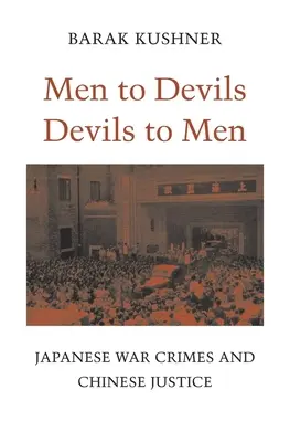 Menschen den Teufeln, Teufel den Menschen: Japanische Kriegsverbrechen und die chinesische Justiz - Men to Devils, Devils to Men: Japanese War Crimes and Chinese Justice