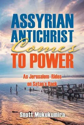 Der assyrische Antichrist kommt an die Macht: Jerusalem reitet auf dem Rücken des Satans - Assyrian Antichrist Comes To Power: As Jerusalem Rides on Satan's Back