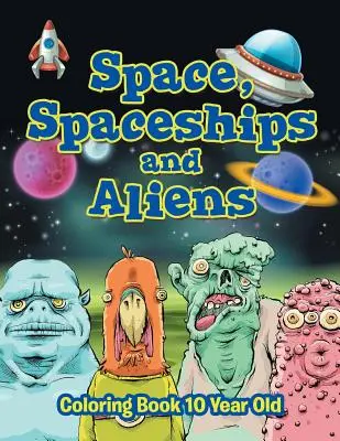 Weltraum, Raumschiffe und Aliens: Malbuch 10 Jahre alt - Space, Spaceships and Aliens: Coloring Book 10 Year Old