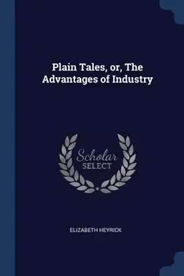 Plain Tales, oder, Die Vorteile der Industrie - Plain Tales, or, The Advantages of Industry