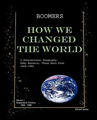 Boomers - Wie wir die Welt veränderten, Bd. 1, 1946-1980: Eine Biographie der Generationen: Baby Boomers; die von 1946-1964 Geborenen - Boomers How We Changed the World Vol.1 1946-1980: A Generational Biography: Baby Boomers; Those Born from 1946-1964