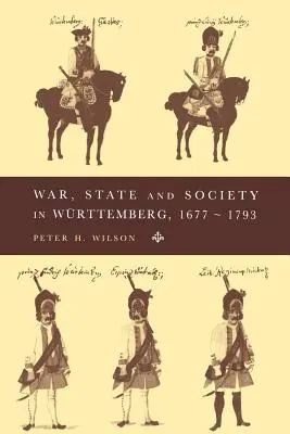 Krieg, Staat und Gesellschaft in Württemberg, 1677-1793 - War, State and Society in Wrttemberg, 1677-1793