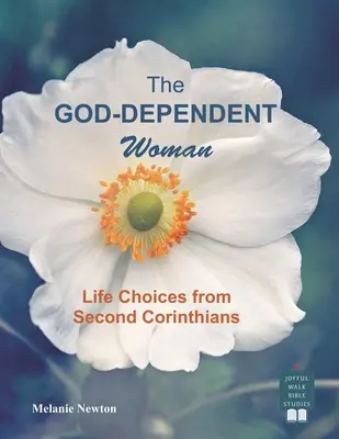 Die von Gott abhängige Frau: Lebensentscheidungen aus dem zweiten Korintherbrief - The God-Dependent Woman: Life Choices from Second Corinthians