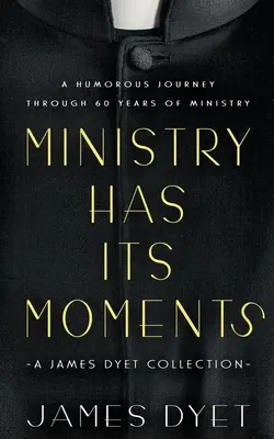 Das Ministerium hat seine Momente: Eine James Dyet-Sammlung - Ministry Has Its Moments: A James Dyet Collection