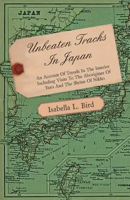 Ungeschlagene Pfade in Japan - Ein Bericht über Reisen ins Landesinnere mit Besuchen bei den Eingeborenen von Yezo und dem Schrein von Nikko - Unbeaten Tracks in Japan - An Account of Travels in the Interior Including Visits to the Aborigines of Yezo and the Shrine of Nikko