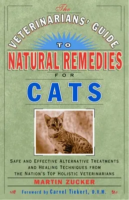 Der tierärztliche Leitfaden für natürliche Heilmittel für Katzen: Sichere und wirksame alternative Behandlungen und Heilungstechniken von den besten Ganzheitsmedizinern der Nation - The Veterinarians' Guide to Natural Remedies for Cats: Safe and Effective Alternative Treatments and Healing Techniques from the Nation's Top Holistic