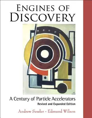 Triebwerke der Entdeckung: Ein Jahrhundert der Teilchenbeschleuniger (überarbeitete und erweiterte Ausgabe) - Engines of Discovery: A Century of Particle Accelerators (Revised and Expanded Edition)