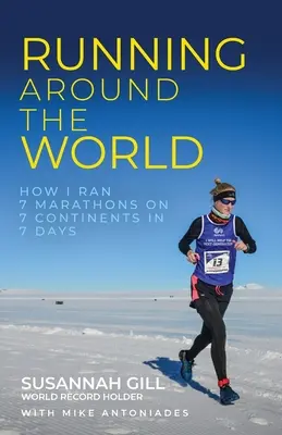 Um die Welt laufen: Wie ich in 7 Tagen 7 Marathons auf 7 Kontinenten gelaufen bin - Running Around the World: How I Ran 7 Marathons on 7 Continents in 7 Days