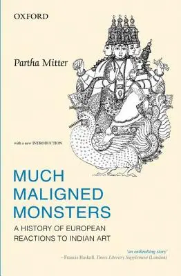 Viel geschmähte Ungeheuer: Eine Geschichte der europäischen Reaktionen auf indische Kunst - Much Maligned Monsters: A History of European Reactions to Indian Art