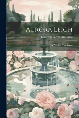 Aurora Leigh: Ein Gedicht in neun Büchern - Aurora Leigh: A Poem in Nine Books