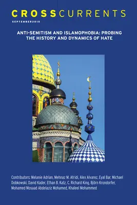 Querströmungen: Antisemitismus und Islamophobie - Geschichte und Dynamik des Hasses untersuchen: Band 65, Nummer 3, September 2015 - Crosscurrents: Anti-Semitism and Islamophobia--Probing the History and Dynamics of Hate: Volume 65, Number 3, September 2015