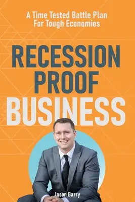 Rezessionssicheres Geschäft: Ein erprobter Schlachtplan für schwierige Wirtschaftslagen - Recession Proof Business: A Time Tested Battle Plan For Tough Economies