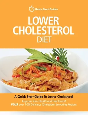 Cholesterinarme Diät: Eine Kurzanleitung zur Senkung Ihres Cholesterinspiegels, zur Verbesserung Ihrer Gesundheit und zum Wohlfühlen. Plus über 100 leckere Rezepte - Lower Cholesterol Diet: A Quick Start Guide To Lowering Your Cholesterol, Improving Your Health and Feeling Great. Plus Over 100 Delicious Cho