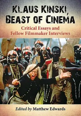 Klaus Kinski, die Bestie des Kinos: Kritische Essays und Interviews mit Filmemacherkollegen - Klaus Kinski, Beast of Cinema: Critical Essays and Fellow Filmmaker Interviews