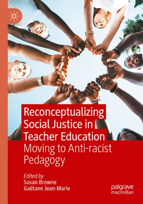 Neukonzeption der sozialen Gerechtigkeit in der Lehrerausbildung: Auf dem Weg zu einer antirassistischen Pädagogik - Reconceptualizing Social Justice in Teacher Education: Moving to Anti-Racist Pedagogy