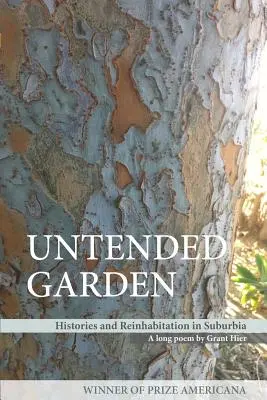 Ungepflegter Garten (Geschichte und Wiederbesiedlung in der Vorstadt) - Untended Garden (Histories and Reinhabitation in Suburbia)