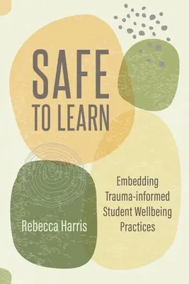 Sicheres Lernen: Trauma-Informierte Praktiken für das Wohlbefinden von Schülern - Safe to Learn: Embedding Trauma-Informed Student Wellbeing Practices