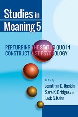 Bedeutungsstudien 5: Die Störung des Status Quo in der konstruktivistischen Psychologie - Studies in Meaning 5: Perturbing the Status Quo in Constructivist Psychology