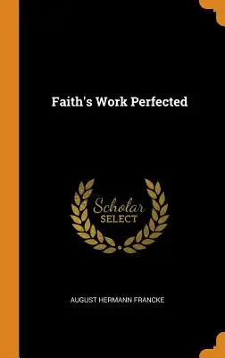 Das vollendete Werk des Glaubens - Faith's Work Perfected