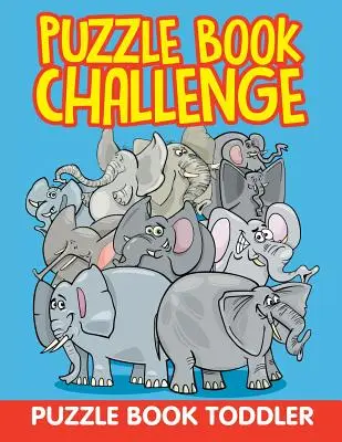 Puzzle Buch Herausforderung: Rätselbuch Kleinkind - Puzzle Book Challenge: Puzzle Book Toddler
