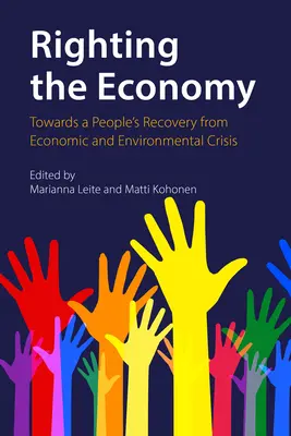 Die Wirtschaft in Ordnung bringen: Auf dem Weg zur Erholung des Volkes von der Wirtschafts- und Umweltkrise - Righting the Economy: Towards a People's Recovery from Economic and Environmental Crisis