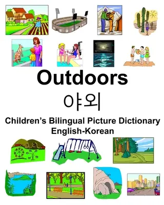 Englisch-Koreanisch Outdoors/야외 Zweisprachiges Bildwörterbuch für Kinder - English-Korean Outdoors/야외 Children's Bilingual Picture Dictionary