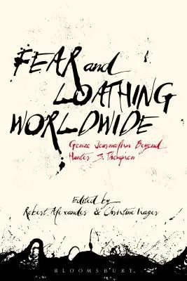 Fear and Loathing Worldwide: Gonzo-Journalismus jenseits von Hunter S. Thompson - Fear and Loathing Worldwide: Gonzo Journalism Beyond Hunter S. Thompson