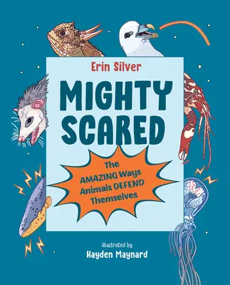 Mighty Scared: Die erstaunliche Art und Weise, wie Tiere sich selbst verteidigen - Mighty Scared: The Amazing Ways Animals Defend Themselves